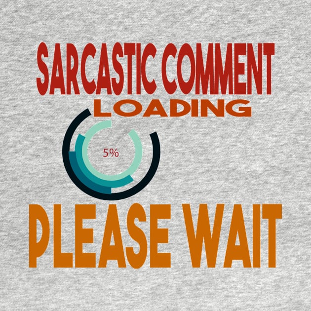 Sarcastic Comment Loading Please Wait by Officail STORE